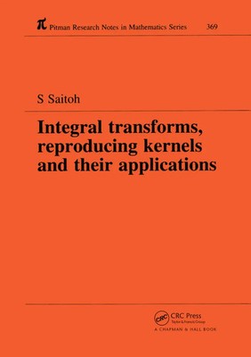 Integral Transforms, Reproducing Kernels and Their Applications | Saburou Saitoh