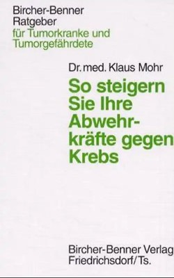 Bircher-Benner-Ratgeber für Tumorkranke und Tumorgefährdete. So steigern Sie Ihr