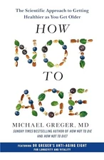 How Not to Age: The Scientific Approach to Gettin... by Greger, Michael Hardback