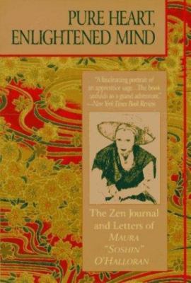 Pure Heart, Enlightened Mind: The Zen Journal & Letters of Maura Soshin...