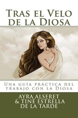 Tras el Velo de la Diosa: Una gu?a pr?ctica para el trabajo by Tine Estrella de