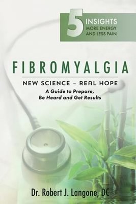 Fibromyalgia : A Guide to Prepare, Be Heard and Get Results Rober