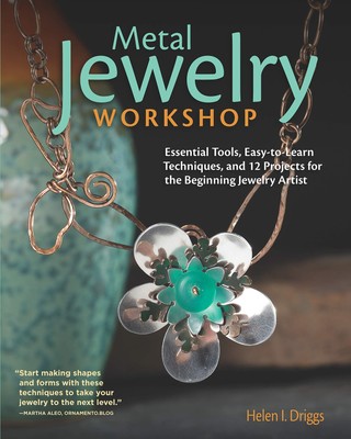 Metal Jewelry Workshop: Essential Tools, Easy-to-Learn Techniques, and 12 Pr...