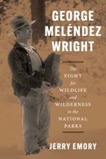 George Meléndez Wright: The Fight for Wildlife and Wilderness in the National