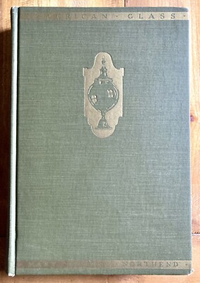 AMERICAN GLASS by MARY HARROD NORTHEND 1940 ILLUSTRATED ART HARDCOVER