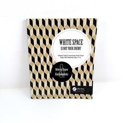 White Space Is Not Your Enemy: A Beginner's Guide to Communicating Visual