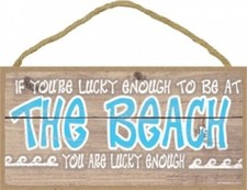 If You're Lucky Enough To Be At The Beach You Are Lucky...NEW 10x5 Wood Sign D26