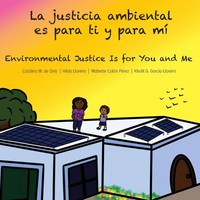 La Justicia Ambiental Es Para Ti Y Para Mí/Environmental Justice Is For You...