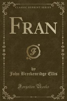 Fran Classic Reprint, John Breckenridge Ellis,  Pa