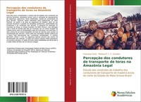 PercepçãO Dos Condutores De Transporte De Toras Na AmazôNia Legal Franciane Schi
