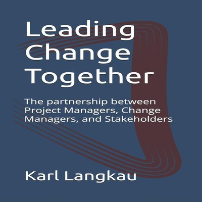 Leading Change Together The partnership between Project Managers