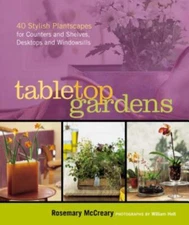 Tabletop Gardens: 40 Stylish Plantscapes For Counters And Shelves, Desktops And