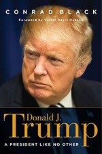 DONALD J. TRUMP: A PRESIDENT LIKE NO OTHER By Conrad Black - Hardcover BRAND NEW