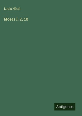 Louis Nötel | Moses I. 2, 18 | Buch | Deutsch (2025) | Antigonos Verlag