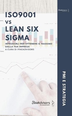ISO9001 vs Lean Six Sigma: Integrarli per ottenere il massimo dalla tua impresa 