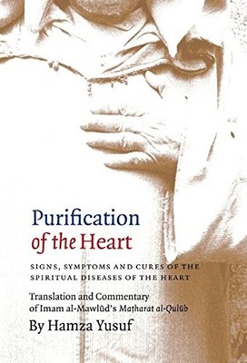 PURIFICATION OF THE HEART: SIGNS, SYMPTOMS AND CURES OF By Hamza Yusuf BRAND NEW