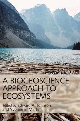 A Biogeoscience Approach to Ecosystems by Edward A. Johnson, ... - 9781107046702