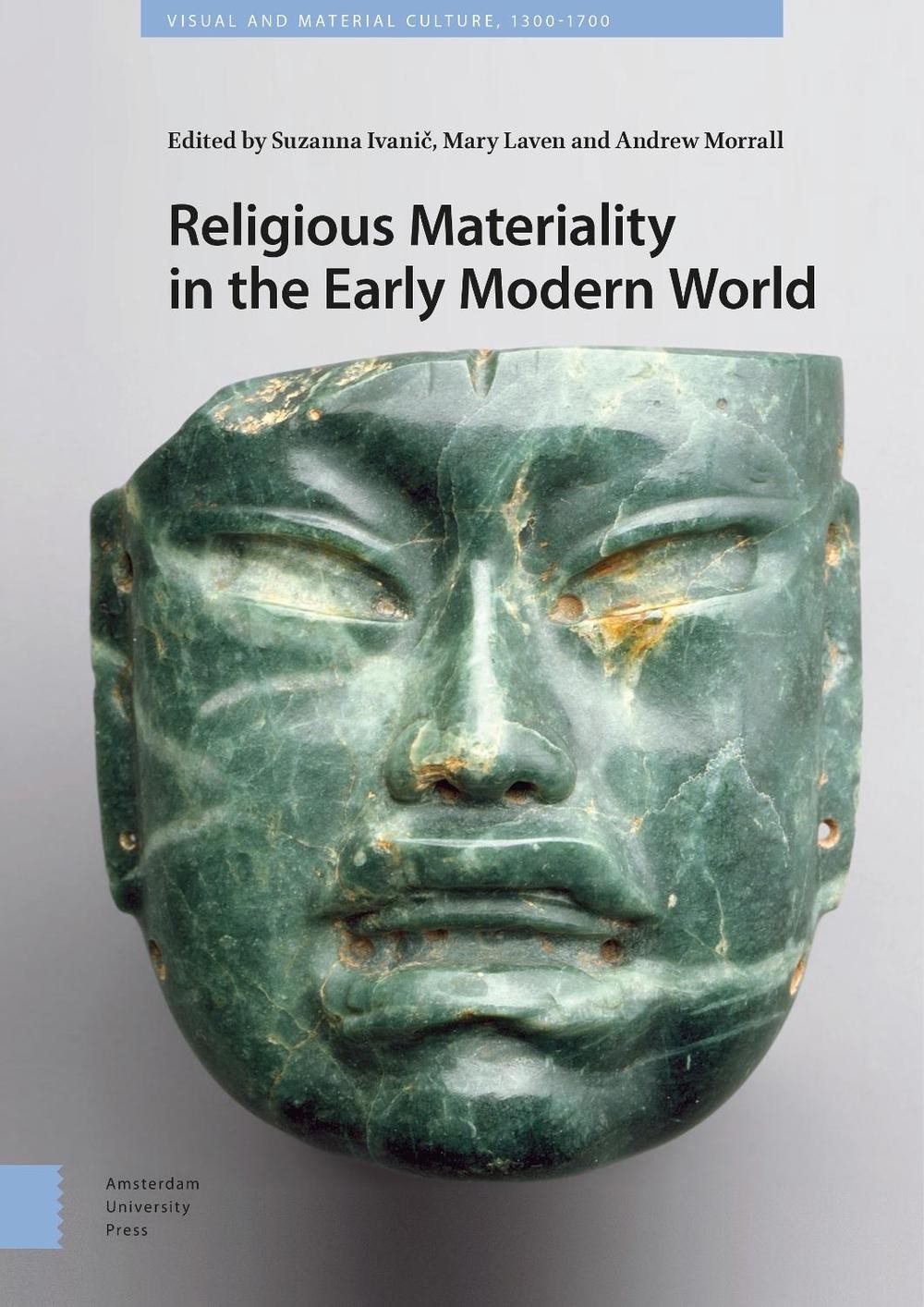 Religious Materiality in the Early Modern World by Suzanna Ivanic ...