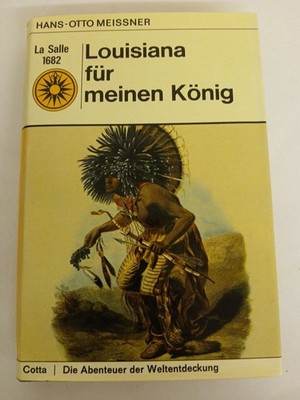 Louisiana für meinen König. Die Abenteuer des Robert de La Salle Hans-Otto Meiss