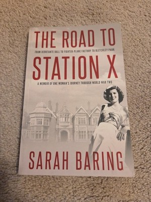The Road to Station X: From Debutante Ball to Fighter-Plane Factory to Bletchley