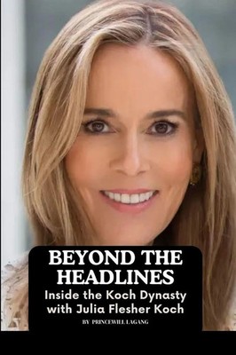 Beyond the Headlines | Inside the Koch Dynasty with Julia Flesher Koch | Lagang
