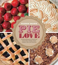 Pie Love : Inventive Recipes for Sweet and Savory Pies, Galettes,
