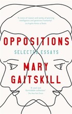 Oppositions: Selected Essays by Mary Gaitskill Hardcover Book