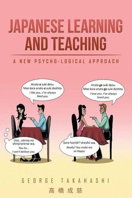 Japanese Learning and Teaching A New Psycho-Logical Approach George Takahashi