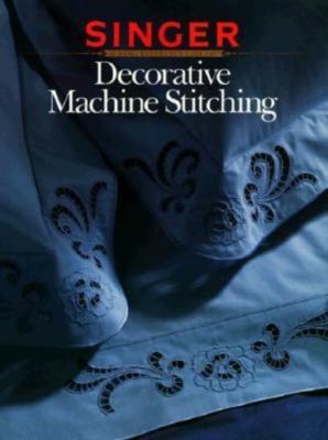 Decorative Machine Stitch by Singer Sewing Reference Library; Cy Decosse Inc