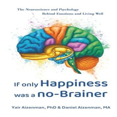 If Only Happiness Was a No-Brainer The Neuroscience and Psycholog