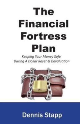 The Financial Fortress Plan: Keeping Your Money Safe During a Dollar Reset & ...