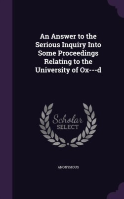 Anonymous - An Answer to the Serious Inquiry Into Some Proceedings Rel - X555z
