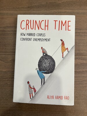 Crunch Time : How Married Couples Confront Unemployment by Aliya Hamid Rao *1312