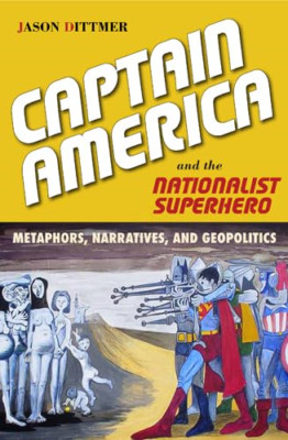 Captain America and the Nationalist Superhero: Metaphor - Paperback NEW Dittmer,