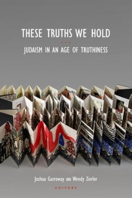 These Truths We Hold: Judaism in an Age of Truthiness by Wendy Zierler (English)