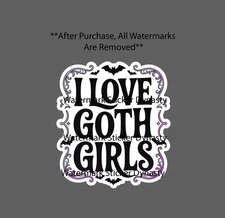I Love Goth Girls Sticker Waterproof Decal Quote Bats Horror Cute Gift NEW