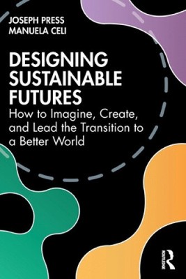 Designing Sustainable Futures: How to Imagine, Create, and Lead the Transition