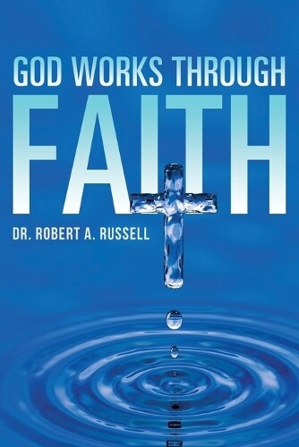 Thumbnail - Robert A Russell God Works Through Faith (taschenbuch)