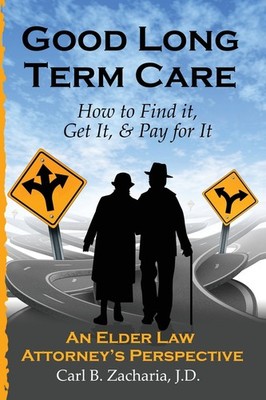 Good Long Term Care - How to Find it, Get It, and Pay for It.: An Elder Law ...