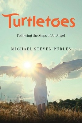 Turtletoes: Following the Steps of An Angel by Michael Steven Purles Paperback B