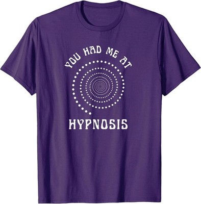 You Had Me At Hypnosis Hypnotist Hypnotize New Age T-Shirt