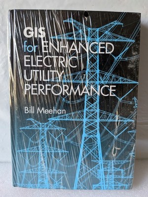 GIS for Enhanced Electric Utility Performance (Artech House Power Engineering)