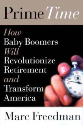Prime Time: How Baby-Boomers Will Revolutionize Retirement and Transform  - GOOD
