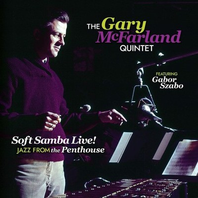 Gary McFarland Featuring Gabor Szabo - Soft Samba Live! Jazz From The Penthouse 