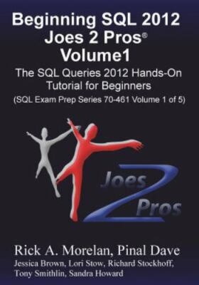 Beginning SQL 2012 Joes 2 Pros Volume 1: The SQL Queries 2012 Hands-On Tutorial
