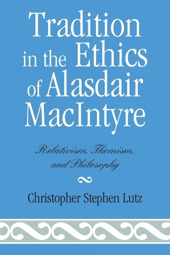 Tradition in the Ethics of Alasdair MacIntyre by Christopher ... - 9780739141489