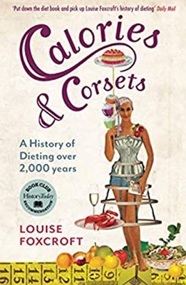 Calories and Corsets : A History of Dieting over 2,000 Years Loui