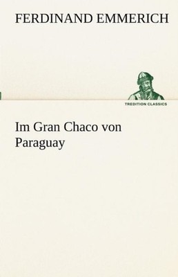 Emmerich - Im Gran Chaco Von Paraguay - New paperback or softback - 97 - X555z