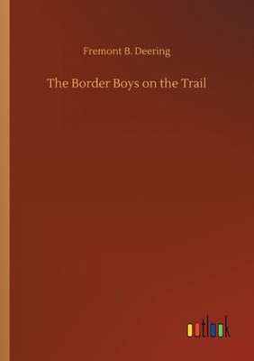 The Border Boys on the Trail by Fremont B Deering PAPERBACK 9783752344370