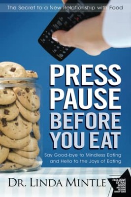 Press Pause Before You Eat: Say Good-Bye to Mindless Eating and 